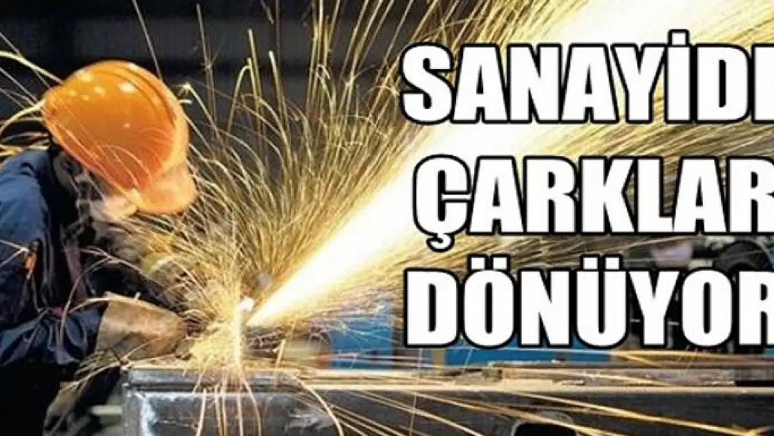 Sanayide çarklar hızlı dönüyor