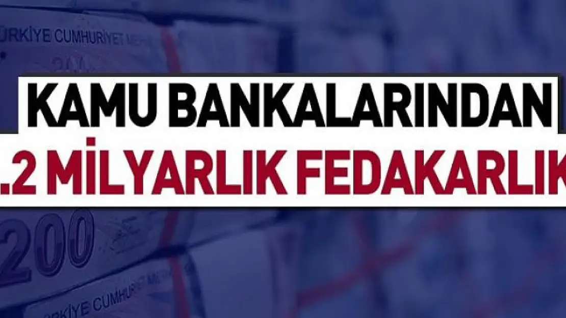 Kamu bankalarından 1.2 milyarlık fedakarlık 