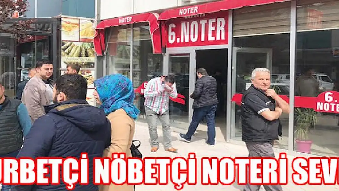 Gurbetçi nöbetçi noteri sevdi