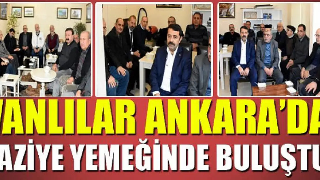 VANLILAR ANKARA'DA TAZİYE YEMEĞİNDE BULUŞTU