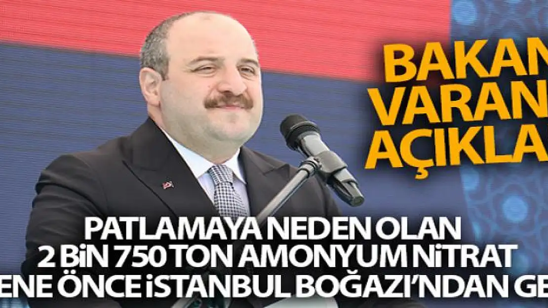 Bakan Varank: 'Patlamaya neden olan 2 bin 750 ton amonyum nitrat, 6 sene önce İstanbul Boğazı'ndan geçti'