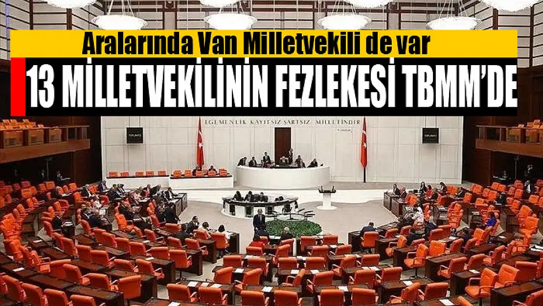 13 milletvekili hakkında dokunulmazlık fezlekesi TBMM'de