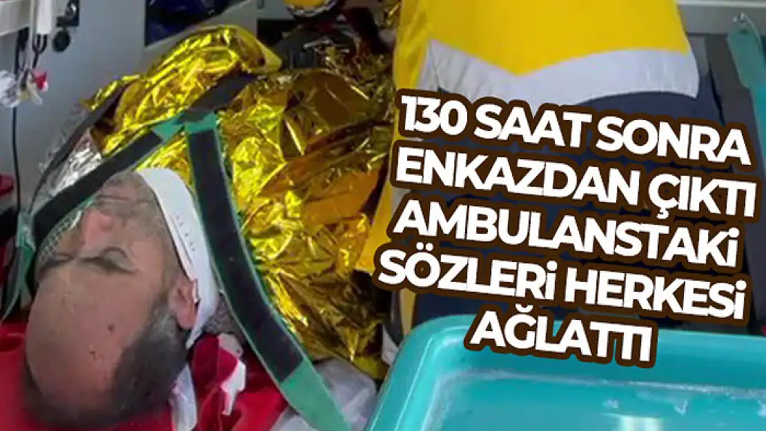 130 saat sonra ailesiyle enkazdan çıktı, ambulanstaki sözleri herkesi ağlattı: 'Ben çok kokuyorum'