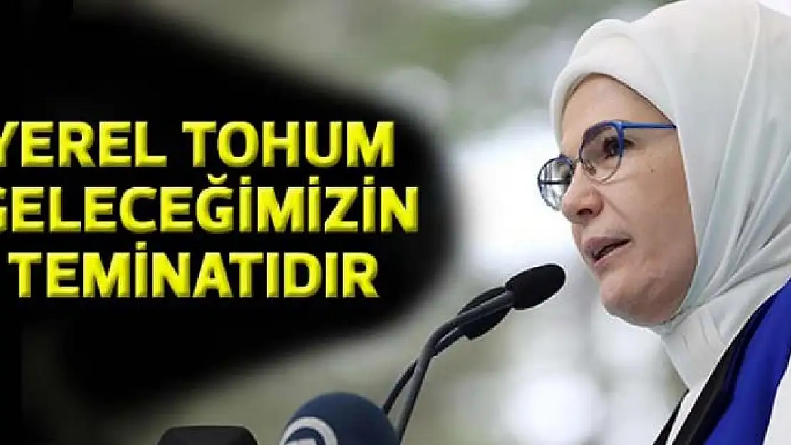 Emine Erdoğan'dan yerel tohum desteği 