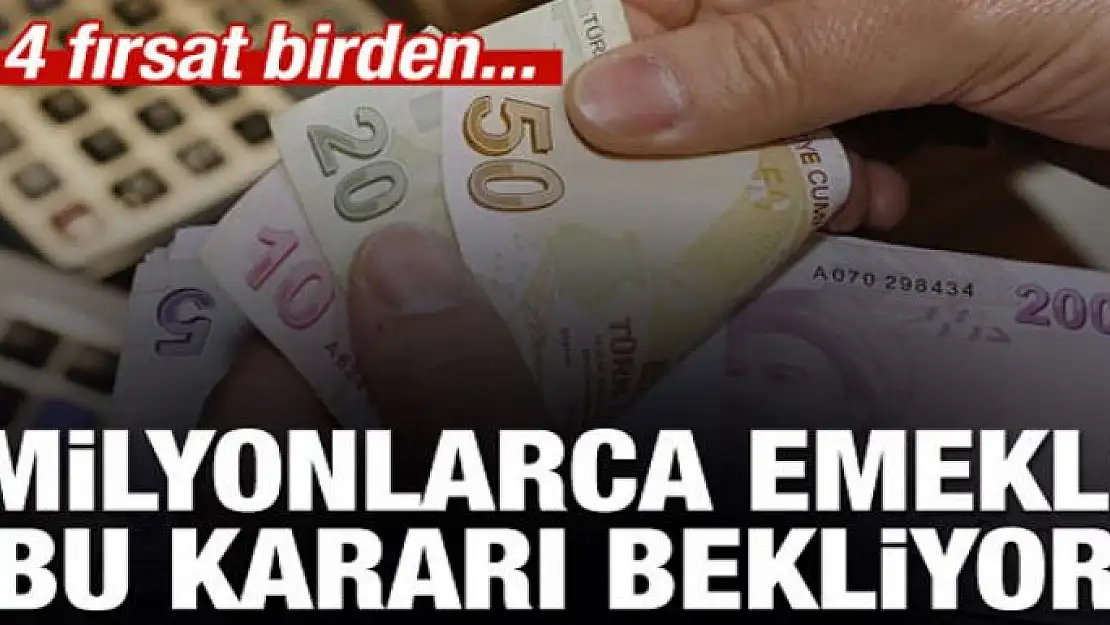 Milyonlarca emekli bu kararı bekliyor