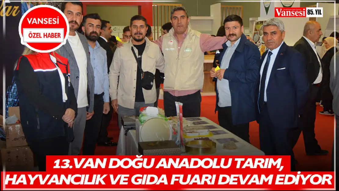 13.Van Doğu Anadolu Tarım, Hayvancılık ve Gıda Fuarı devam ediyor