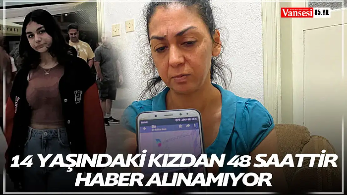 14 yaşındaki kızdan 48 saattir haber alınamıyor