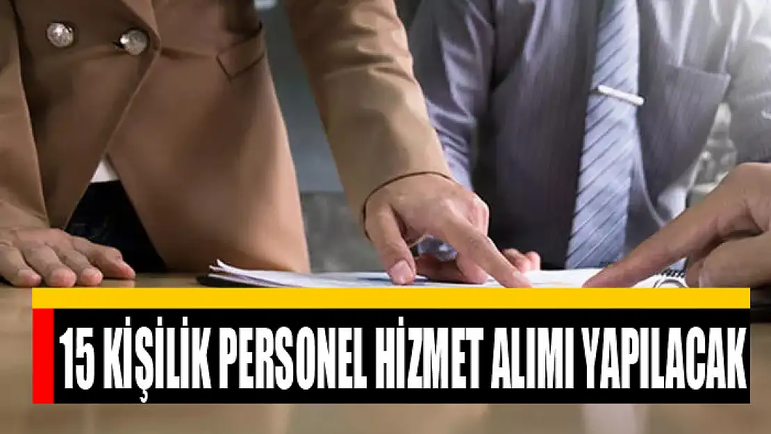 15 kişilik personel hizmet alımı yapılacak