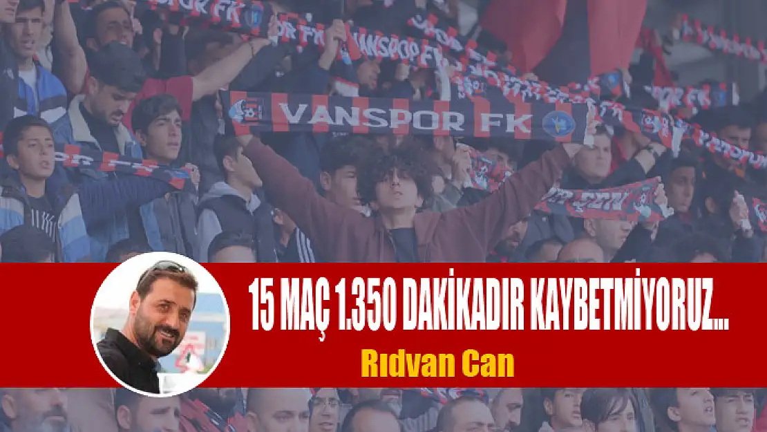 15 MAÇ 1.350 DAKİKADIR KAYBETMİYORUZ...