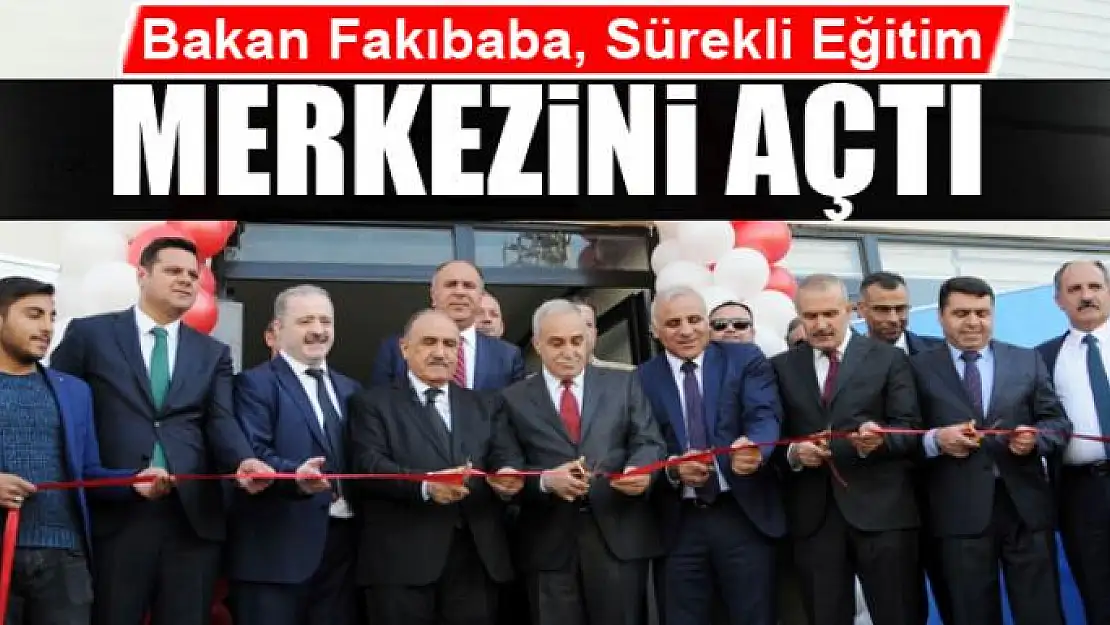 Bakan Fakıbaba, Sürekli Eğitim Merkezini Açtı