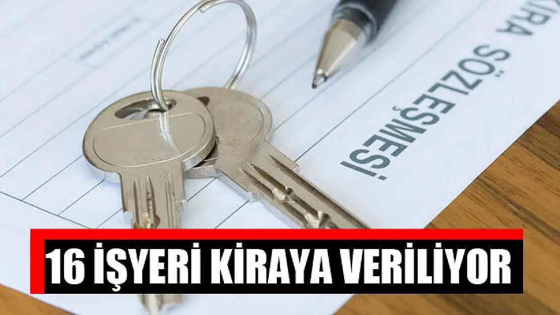 16 işyeri kiraya veriliyor