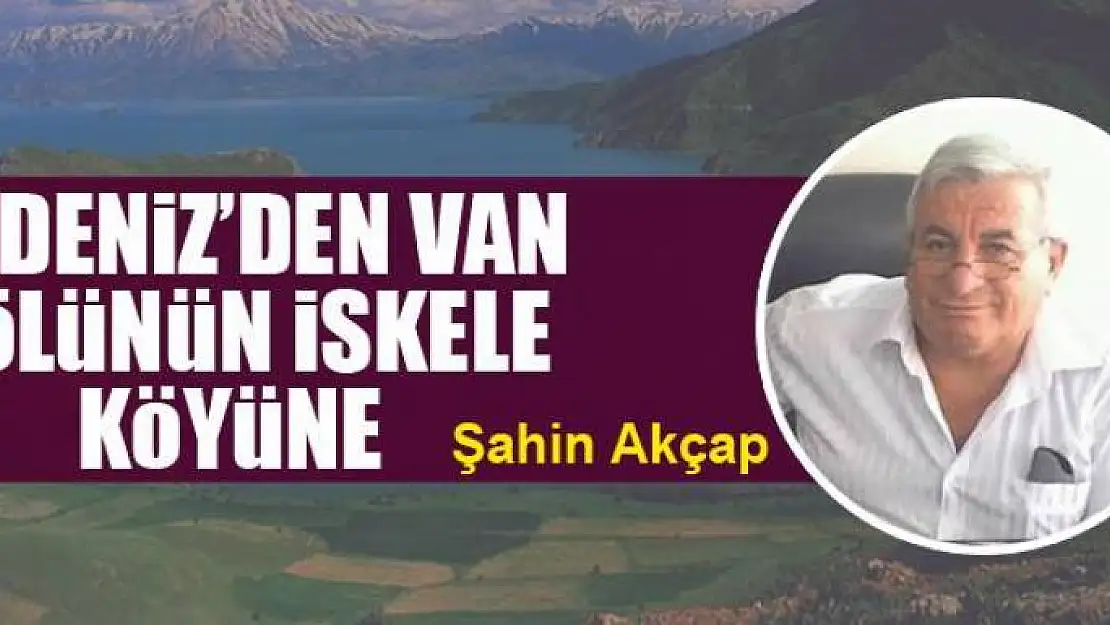 Akdeniz'den Van Gölü'nün İskele köyüne     