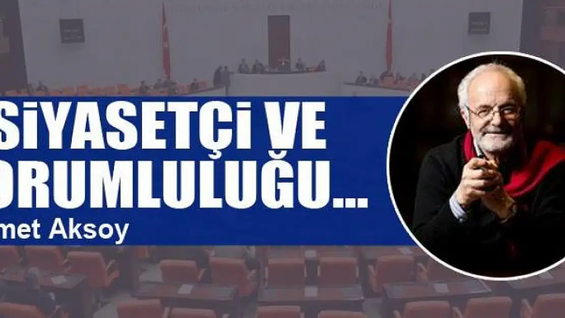 Siyasetçi ve sorumluluğu...