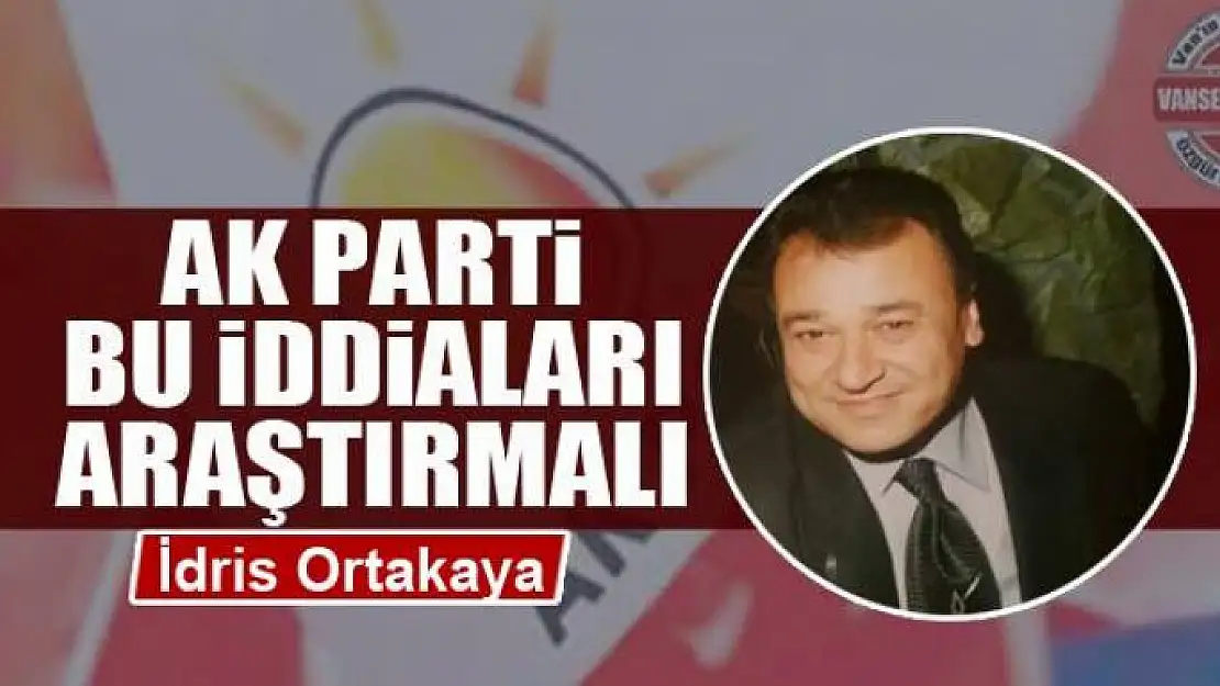 Ak Parti bu iddiaları araştırmalı