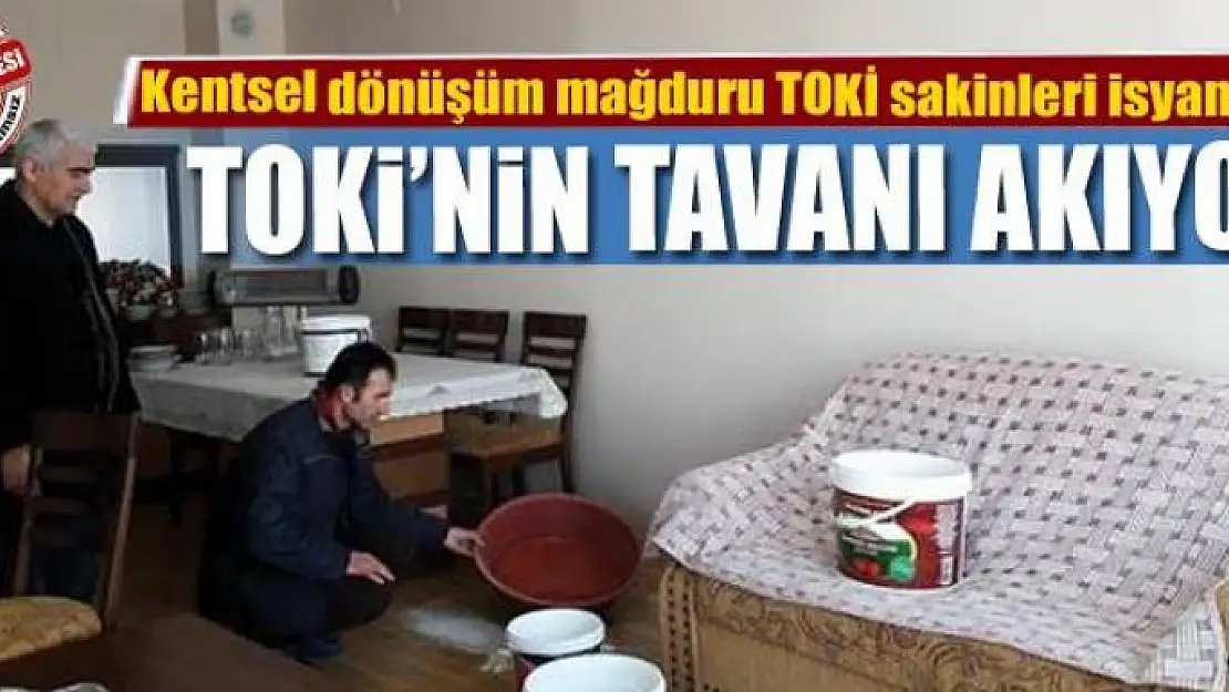 TOKİ'NİN TAVANI AKIYOR