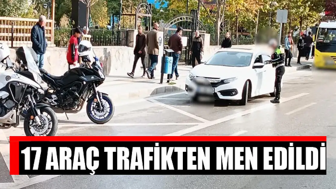 17 araç trafikten men edildi