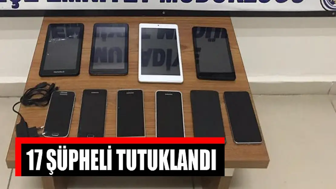 17 şüpheli tutuklandı