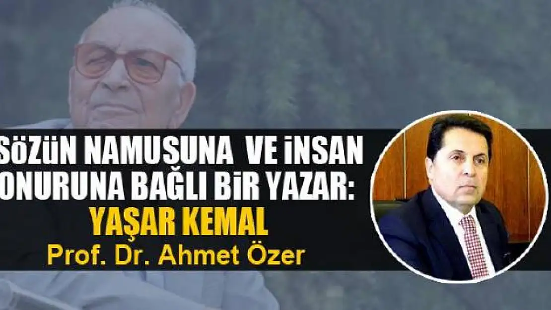 Sözün namusuna  ve insan onuruna bağlı bir yazar:  Yaşar Kemal (1)