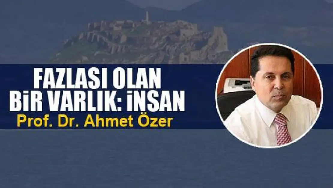 Fazlası olan bir  varlık: İnsan