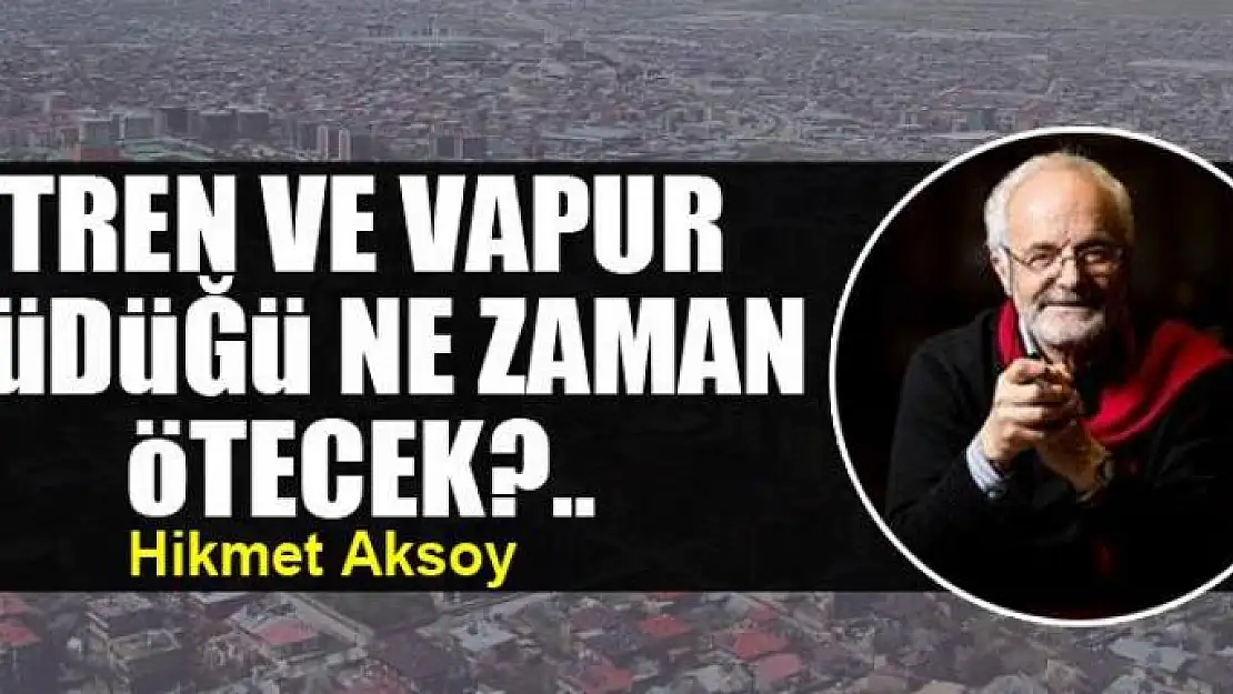 Tren ve vapur düdüğü ne zaman ötecek?..