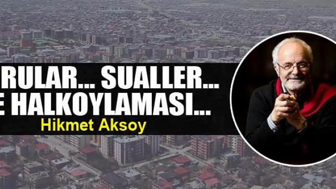 Sorular... Sualler... Ve halkoylaması...