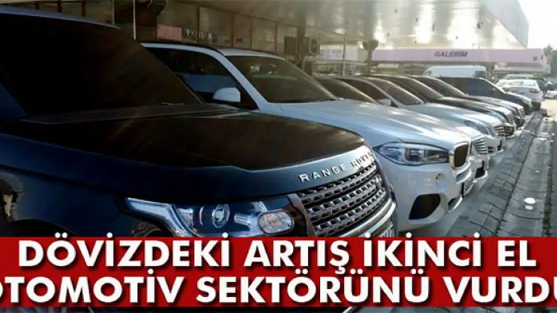 Dövizdeki artış ikinci el otomotiv sektörünü vurdu