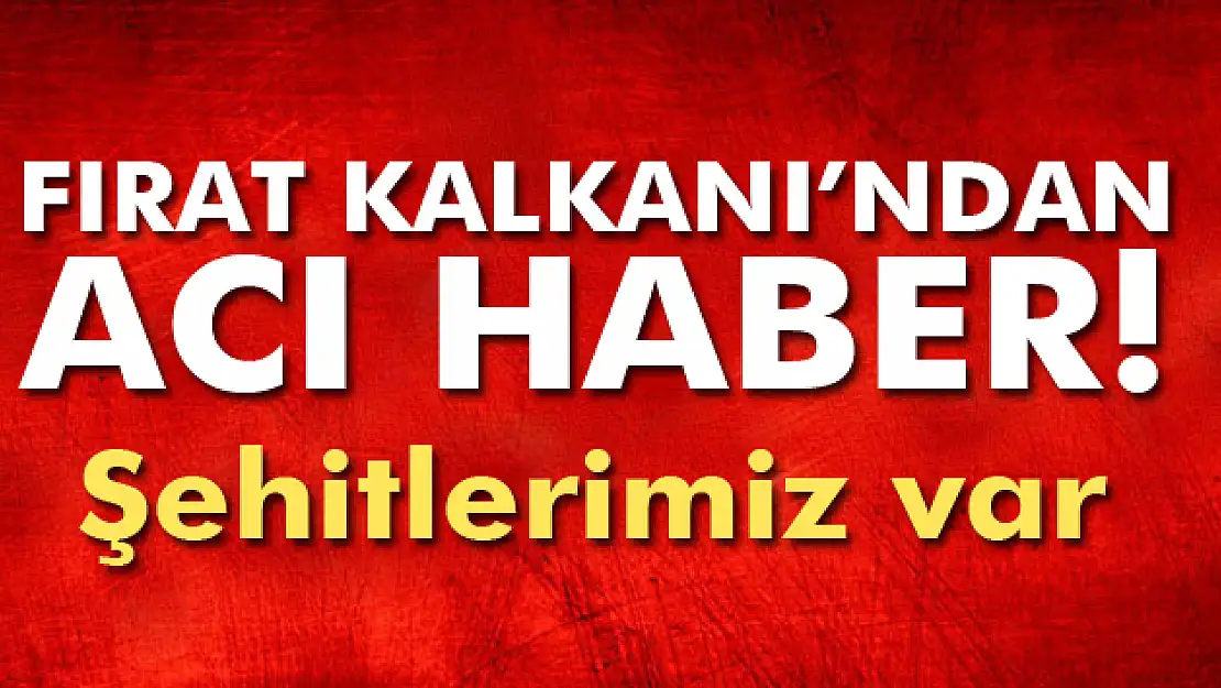 Fırat Kalkanı'ndan acı haber!