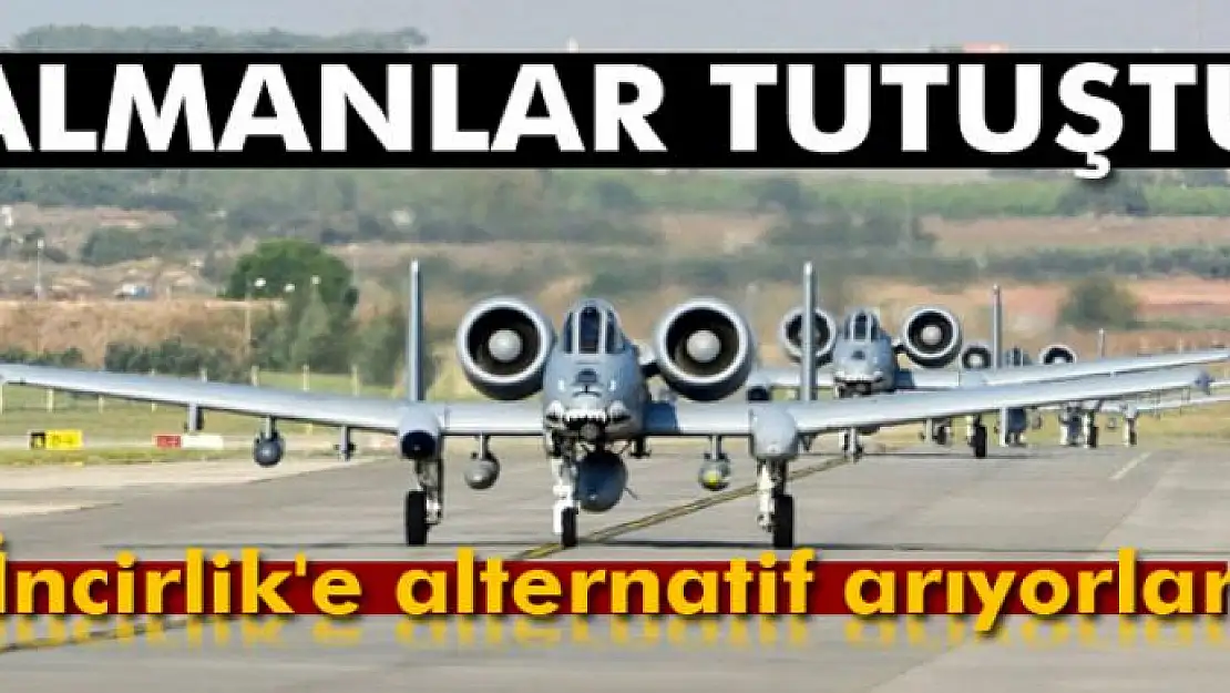 Almanlar İncirlik'e alternatif arıyor