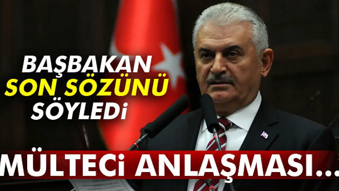 Başbakan Yıldırım son sözünü söyledi: Mülteci anlaşması...