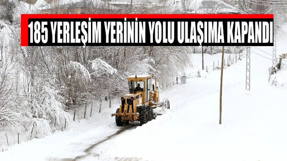 185 yerleşim yerinin yolu ulaşıma kapandı