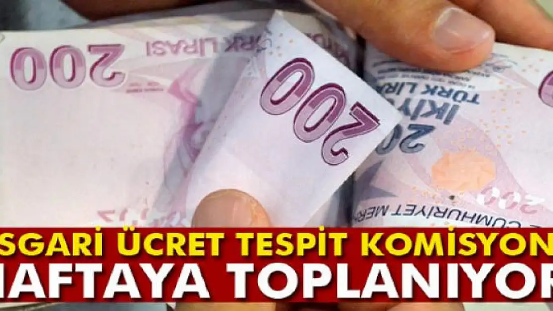 Asgari Ücret Tespit Komisyonu haftaya toplanıyor