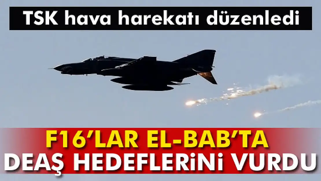 Türk savaş uçakları El-Bab'ta DEAŞ hedeflerini vurdu