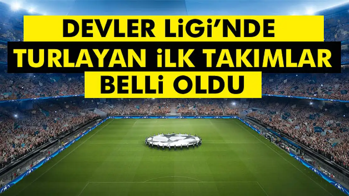 Devler liginde turlayan ilk takımlar belli oldu