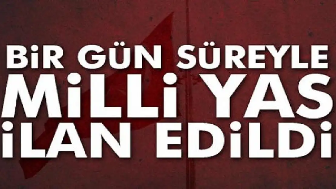 Bir gün süreyle milli yas ilan edildi