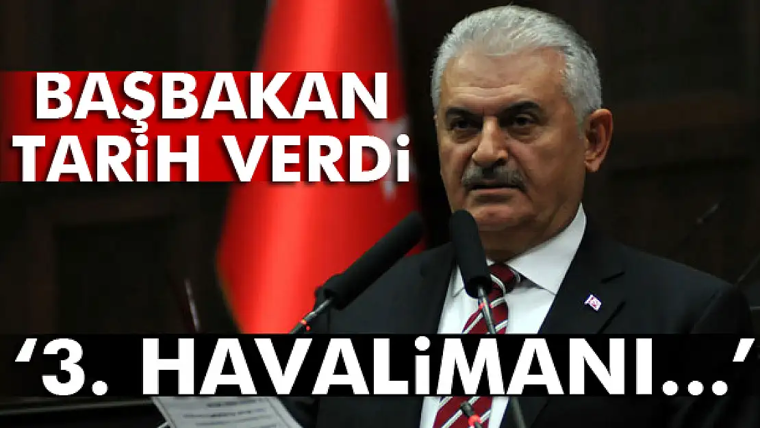 Başbakan Yıldırım: '3. Havalimanı 2018 yılı 26 Şubat'ta açılacak'