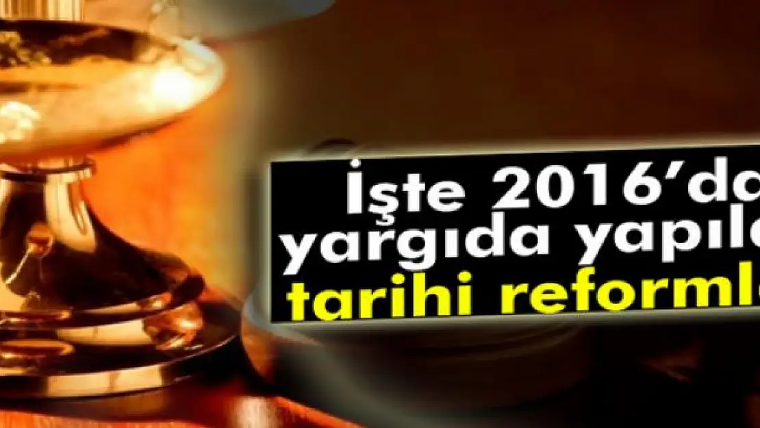 İşte 2016'da yargıda yapılan reformlar