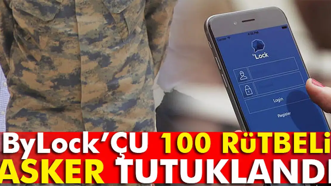 ByLock kullanan 100 rütbeli asker tutuklandı