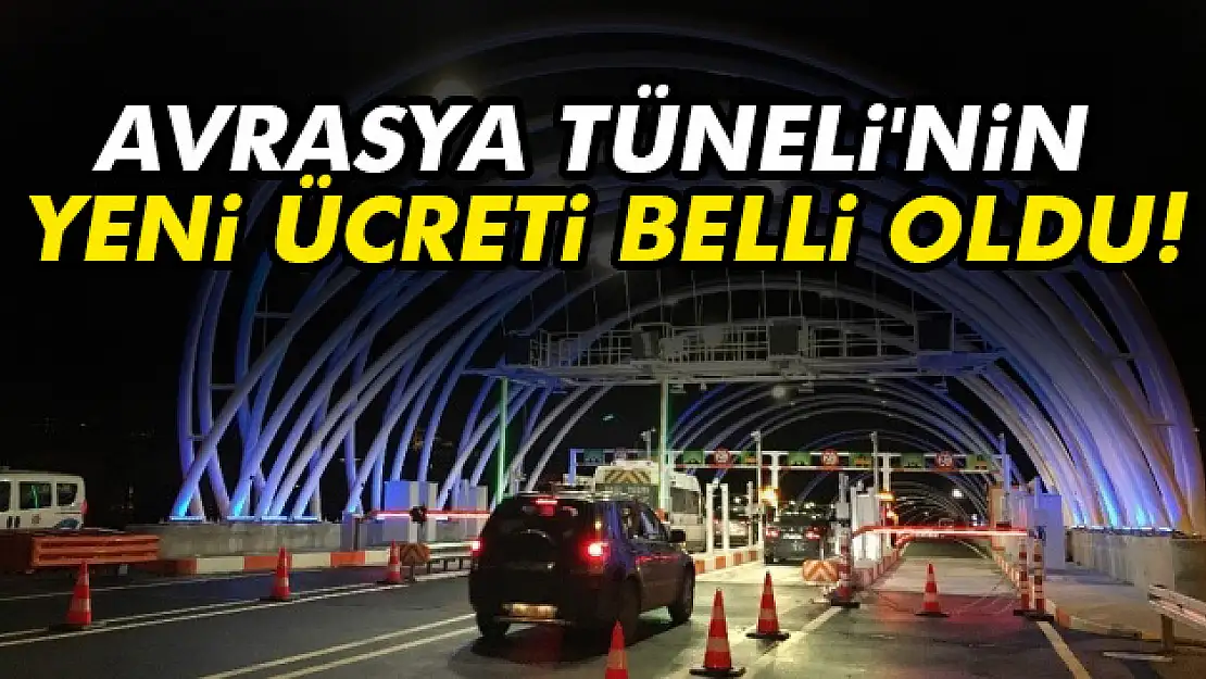 Avrasya Tüneli geçiş ücretleri açıklandı