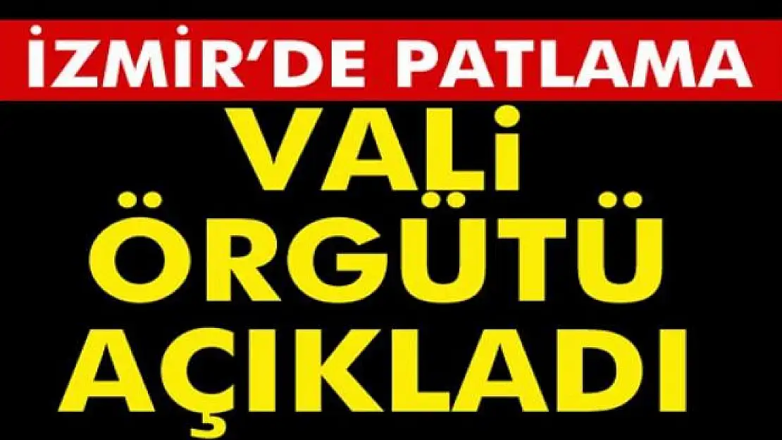 Vali Erol Ayyıldız'dan İzmir'deki patlamaya ilişkin ilk açıklama