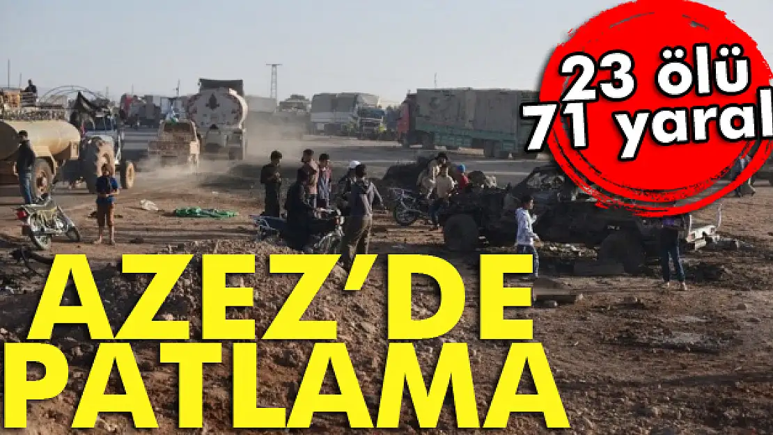 Azez'de bombalı araçla saldırı: 23 ölü, 71 yaralı