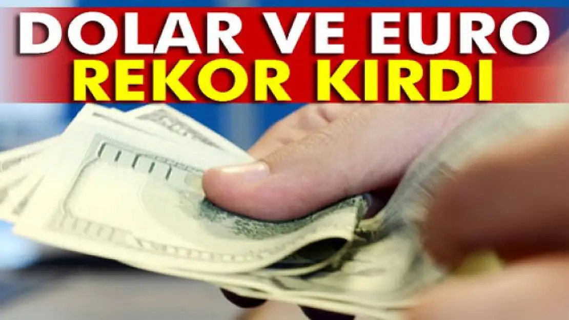 Dolar ve euro açılışın ardından rekor kırdı