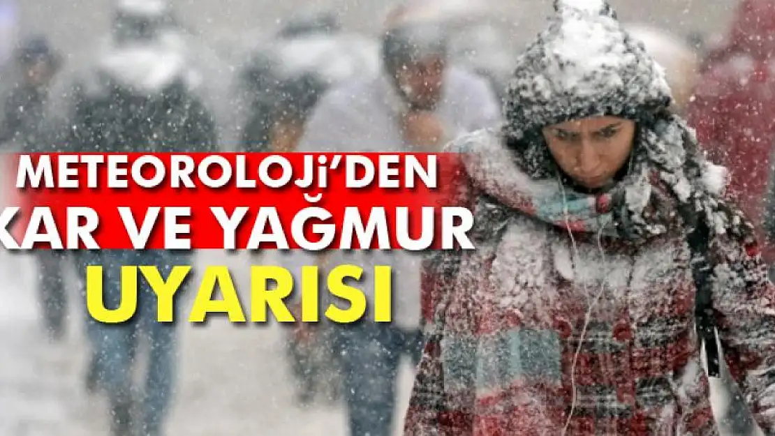 Meteoroloji'den kar ve yağmur uyarısı