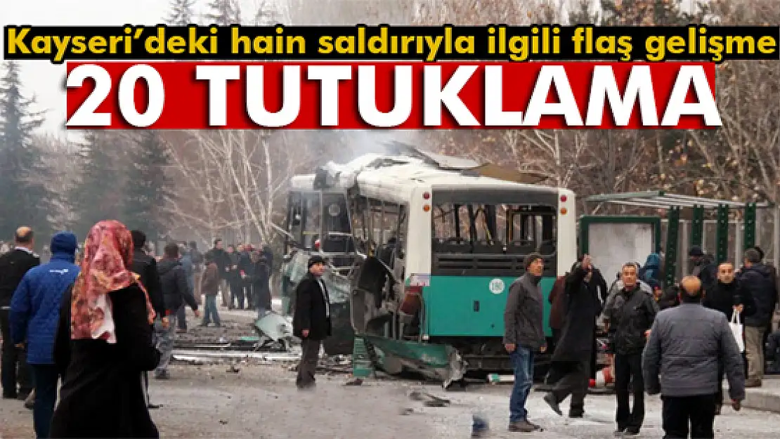 Kayseri'deki terör saldırısıyla ilgili 20 kişi tutuklandı