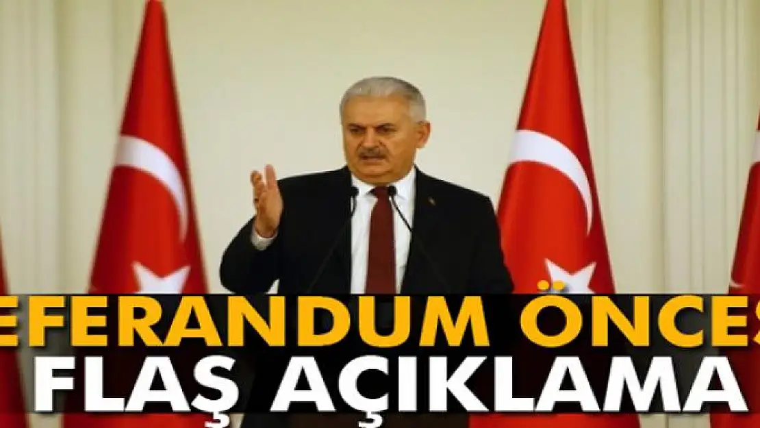 Başbakan Yıldırım'dan referandum öncesi flaş açıklama