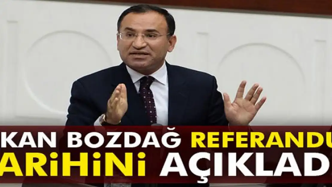 Bakan Bozdağ referandum tarihini açıkladı