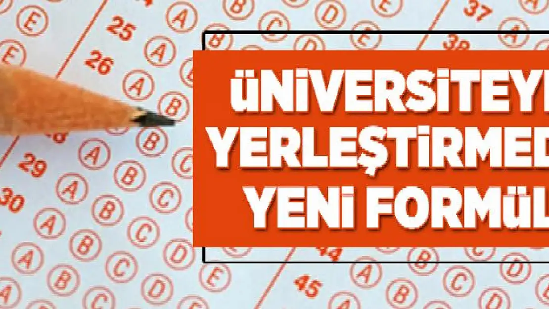 Üniversiteye yerleştirmede yeni formül  