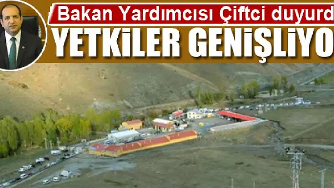 Bakan Yardımcısı Çiftci açıkladı: Yetkiler genişliyor