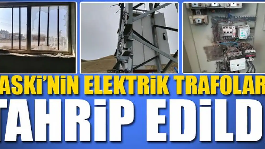 VASKİ'nin elektrik trafoları tahrip edildi