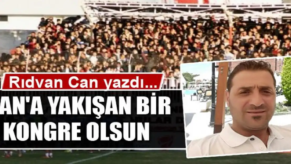 VAN'A YAKIŞAN BİR KONGRE OLSUN