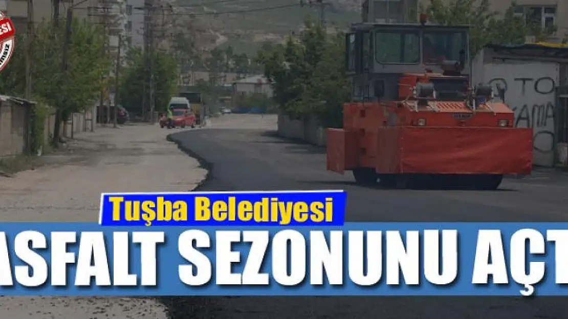 Tuşba Belediyesi asfalt sezonunu açtı